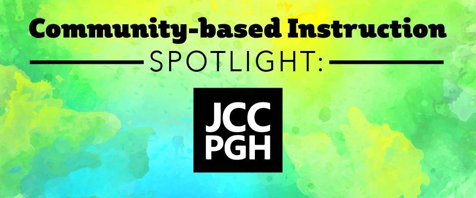 Jcc Community-based Instruction Spotlight: The Jewish Community Center (JCC)